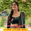 About I Love Lugadi Wali Song